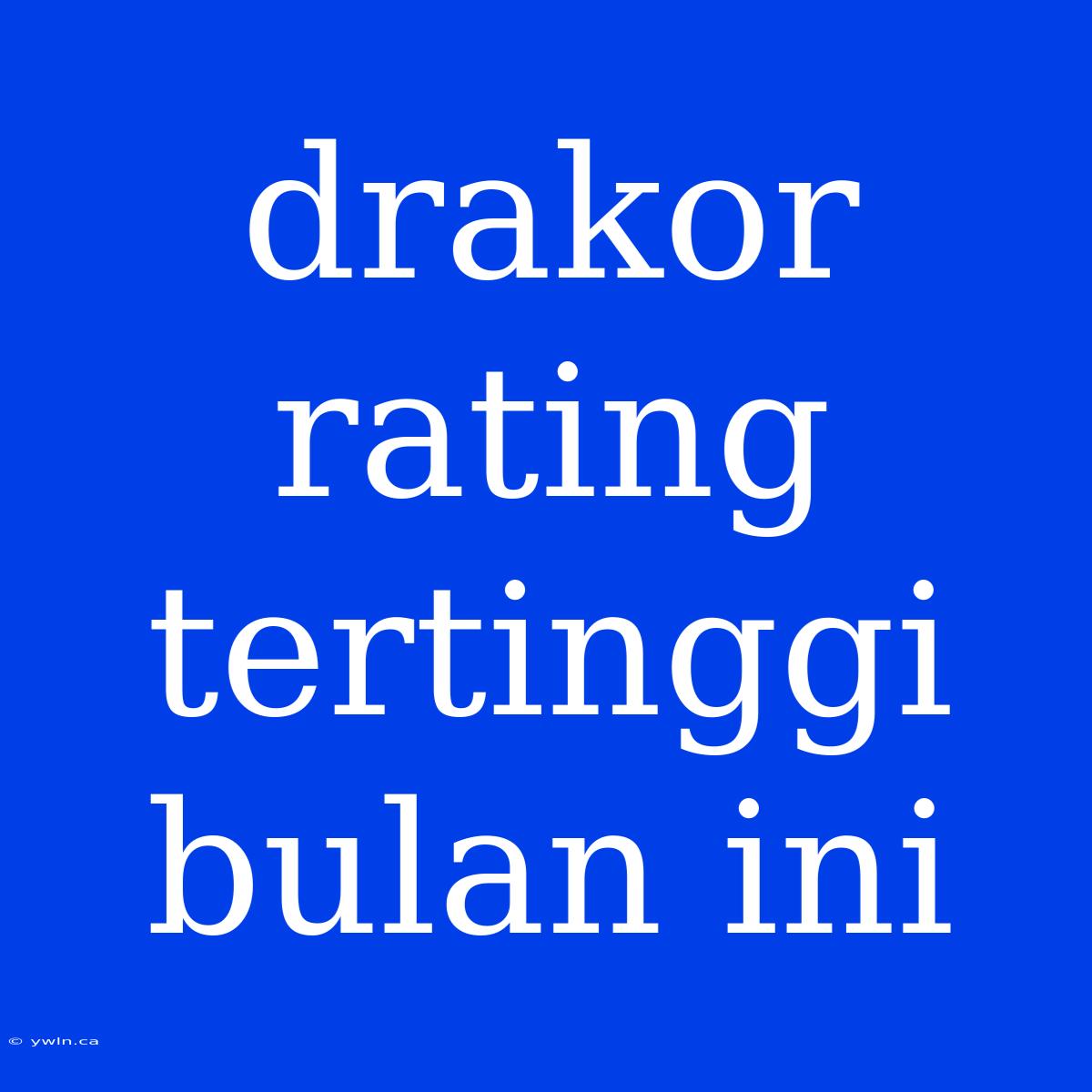 Drakor Rating Tertinggi Bulan Ini