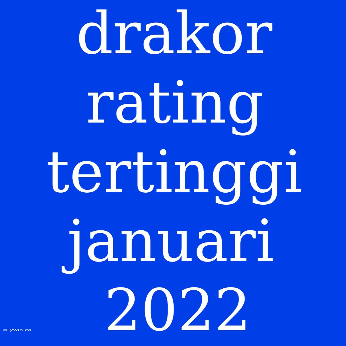 Drakor Rating Tertinggi Januari 2022