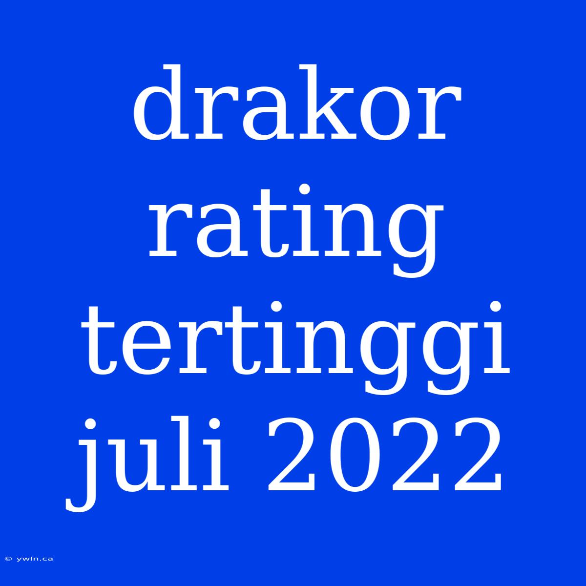 Drakor Rating Tertinggi Juli 2022