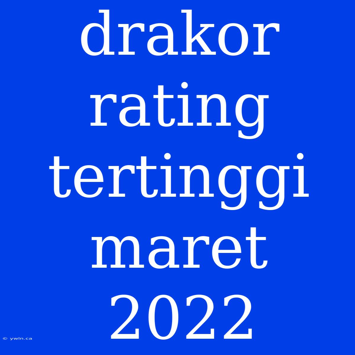 Drakor Rating Tertinggi Maret 2022