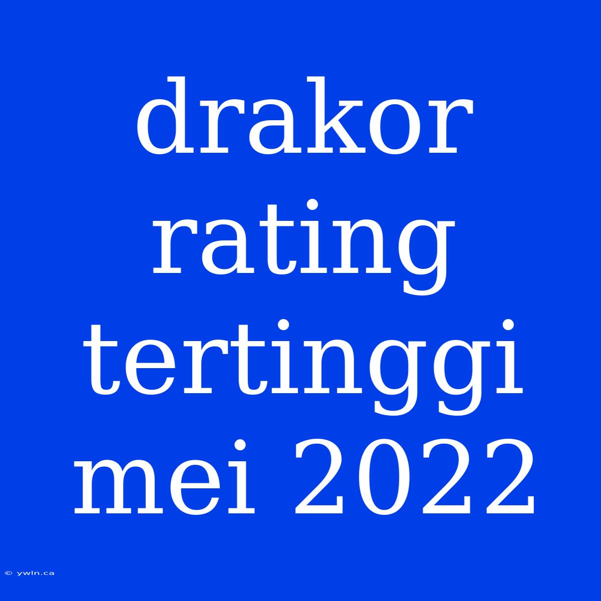 Drakor Rating Tertinggi Mei 2022