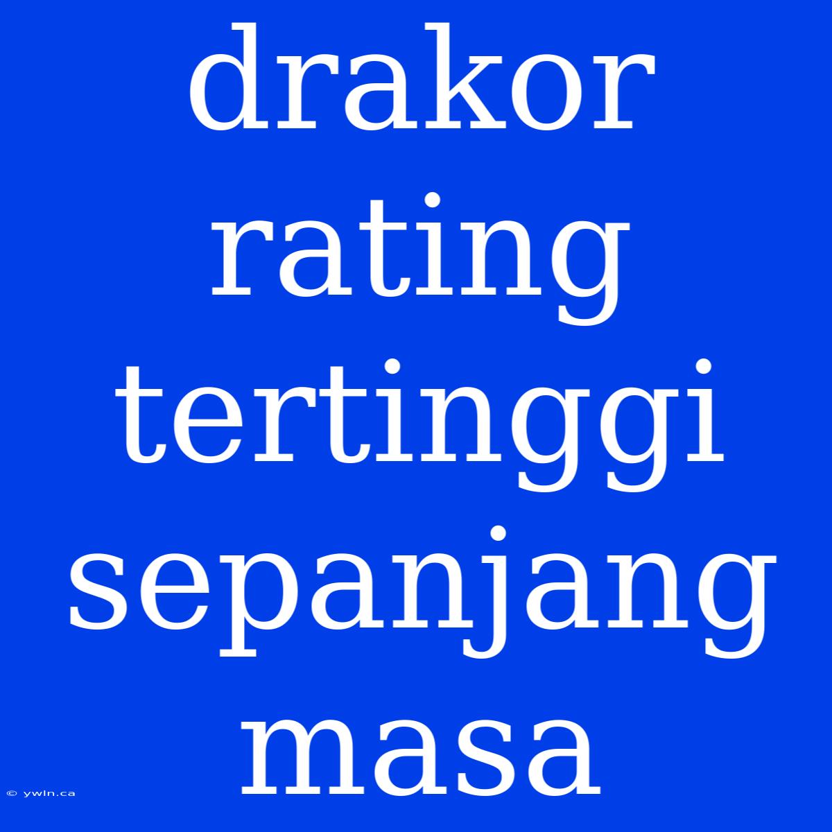 Drakor Rating Tertinggi Sepanjang Masa