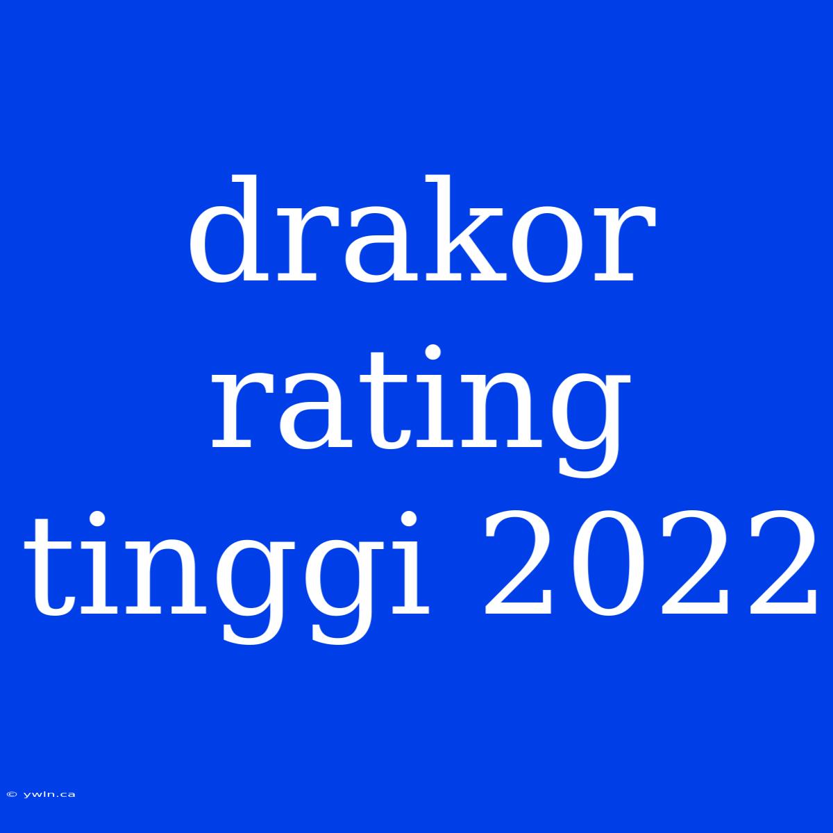 Drakor Rating Tinggi 2022