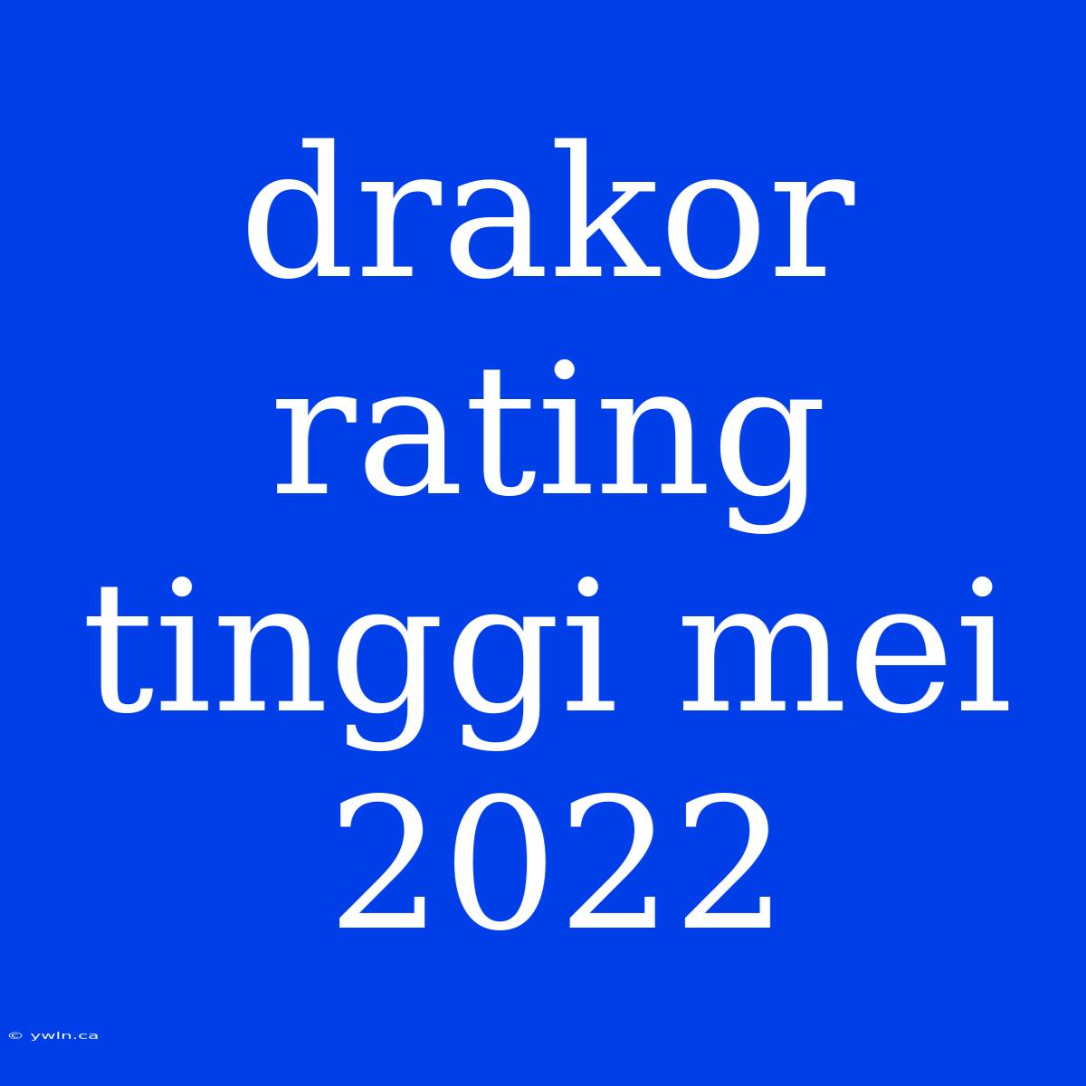 Drakor Rating Tinggi Mei 2022