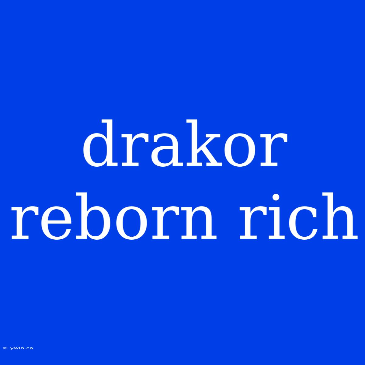 Drakor Reborn Rich