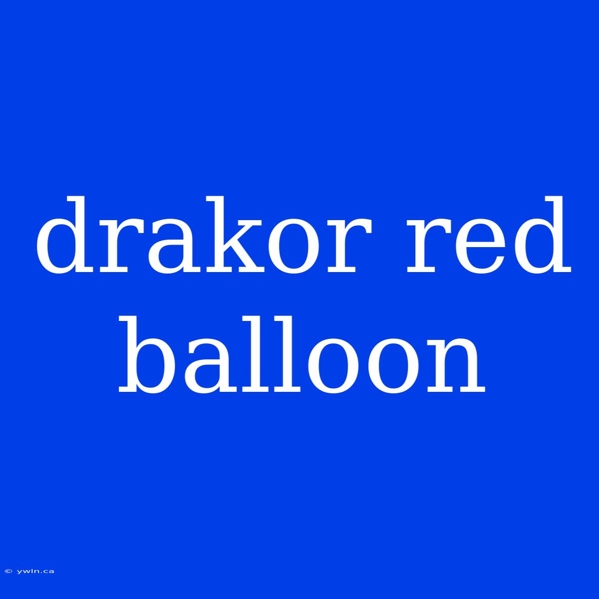 Drakor Red Balloon