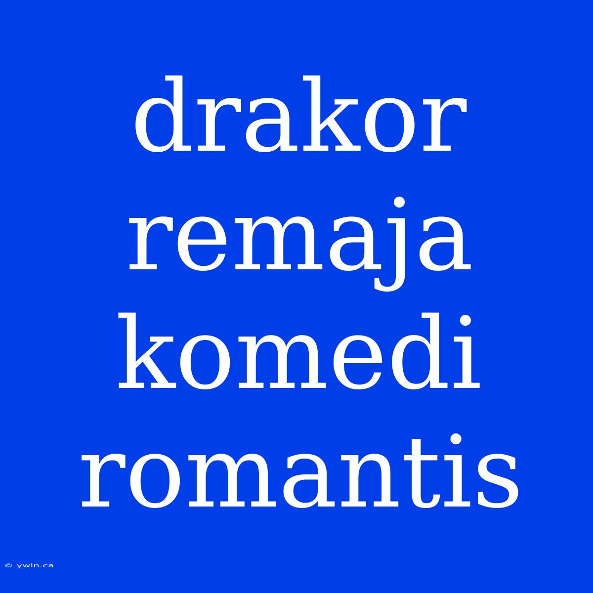 Drakor Remaja Komedi Romantis