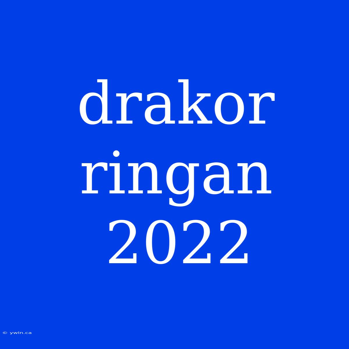 Drakor Ringan 2022