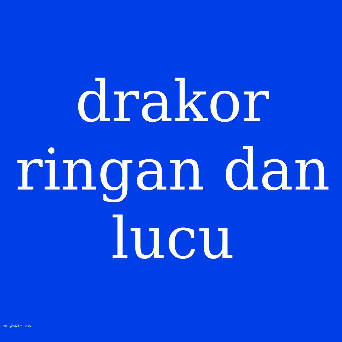 Drakor Ringan Dan Lucu