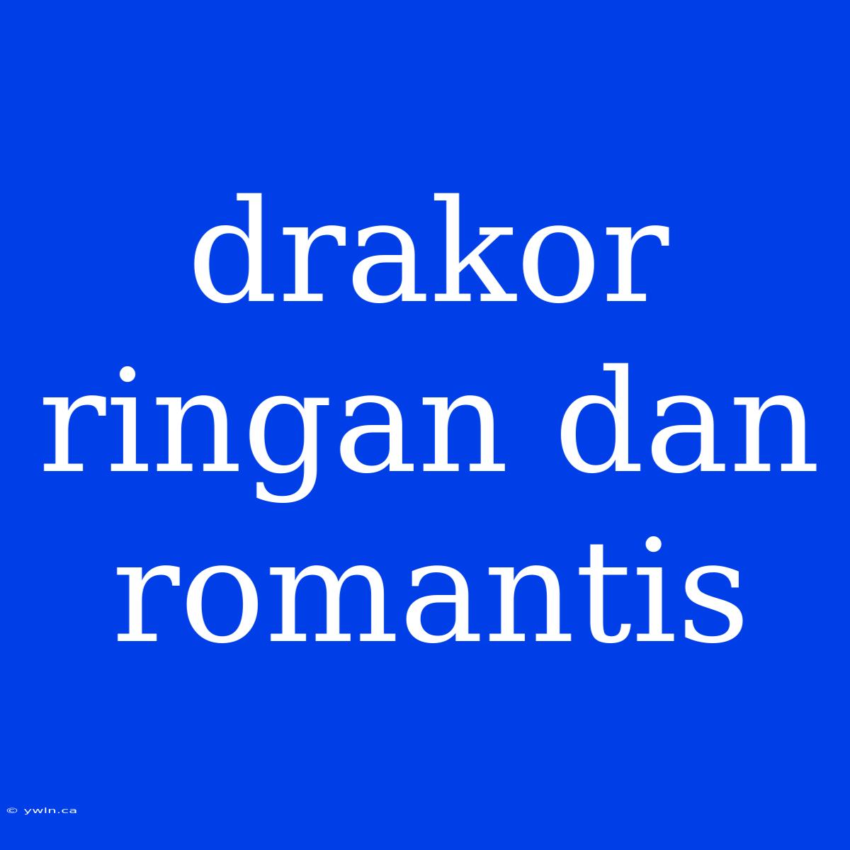 Drakor Ringan Dan Romantis