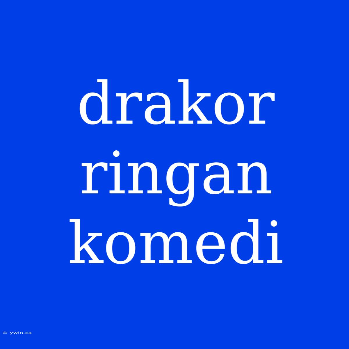 Drakor Ringan Komedi