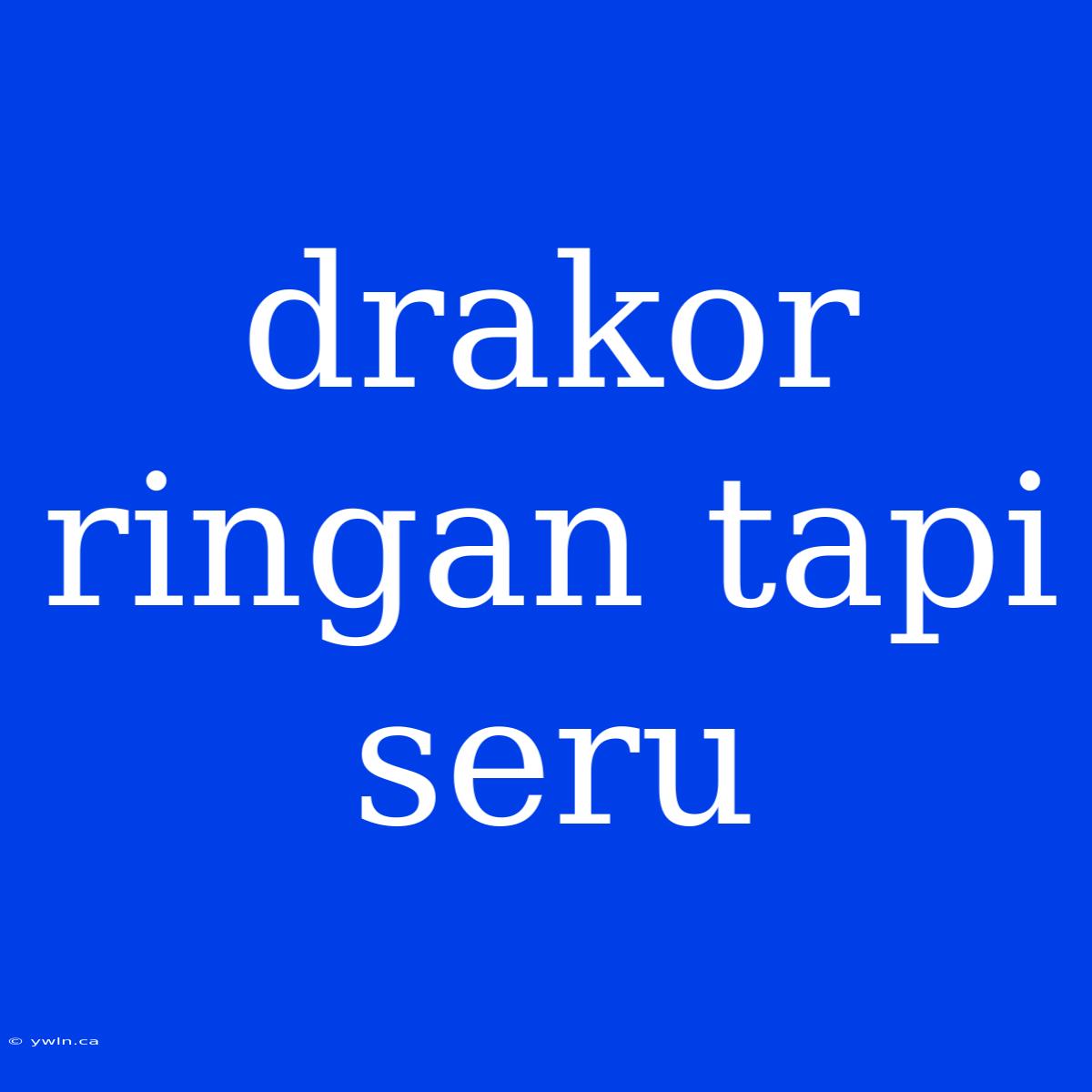 Drakor Ringan Tapi Seru