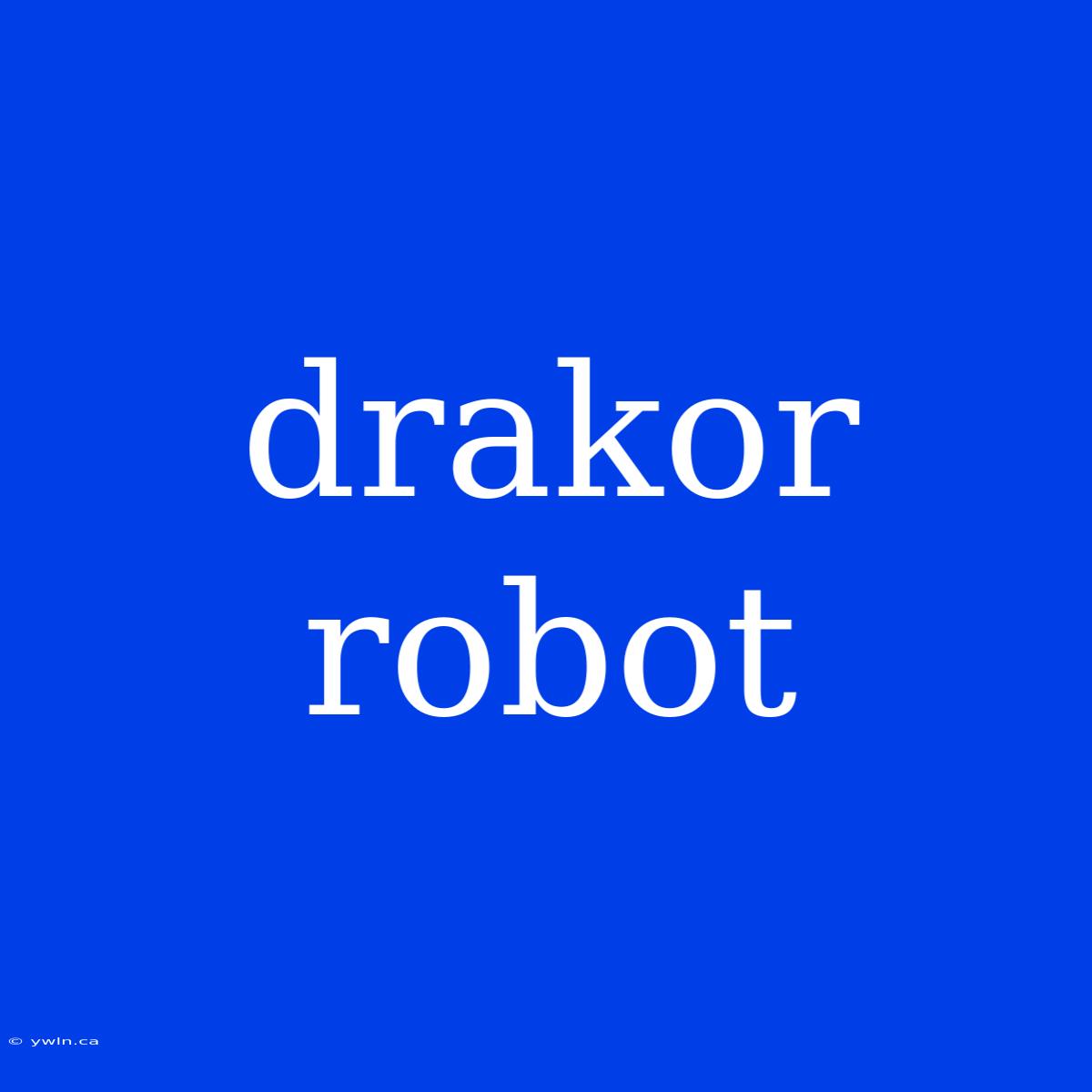 Drakor Robot