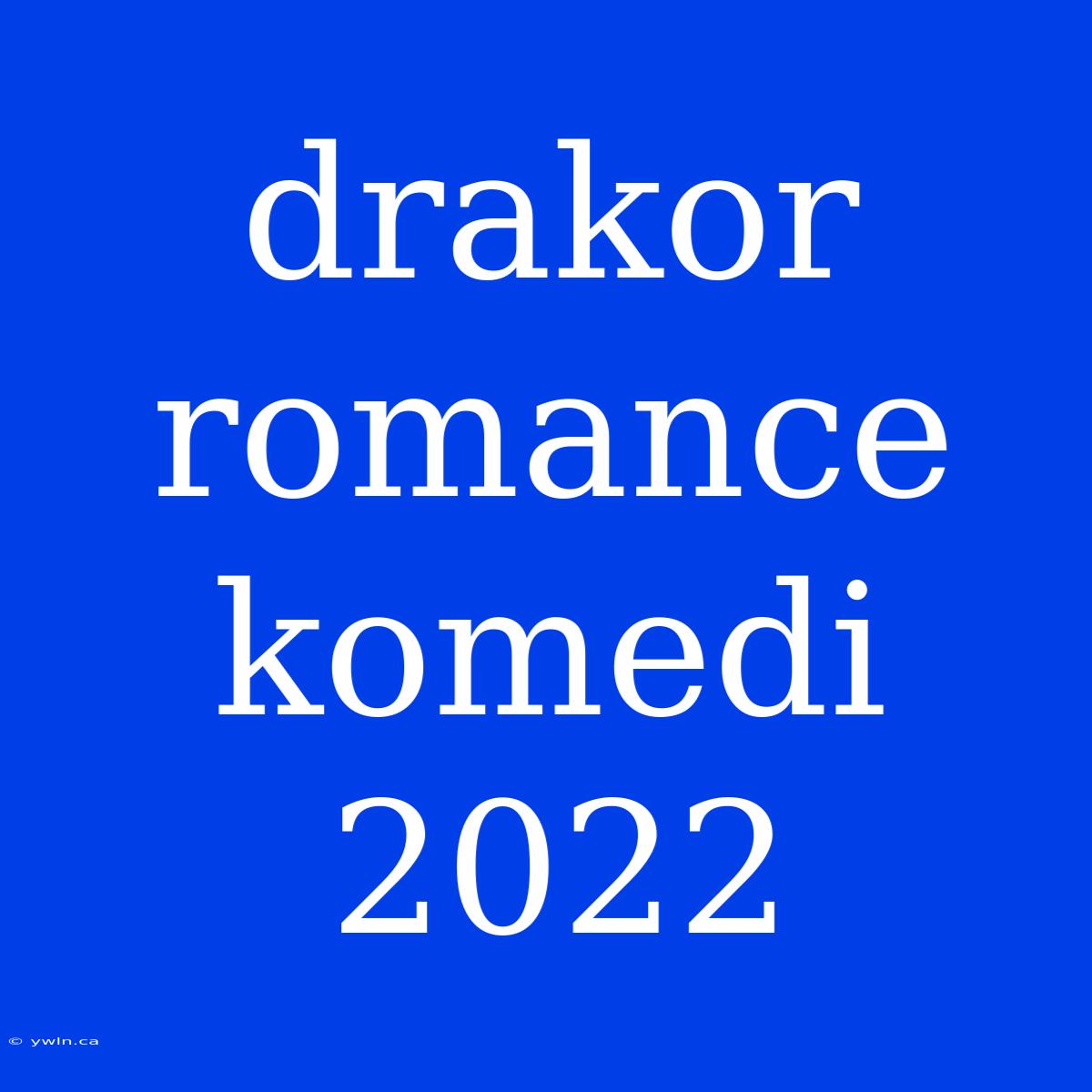 Drakor Romance Komedi 2022