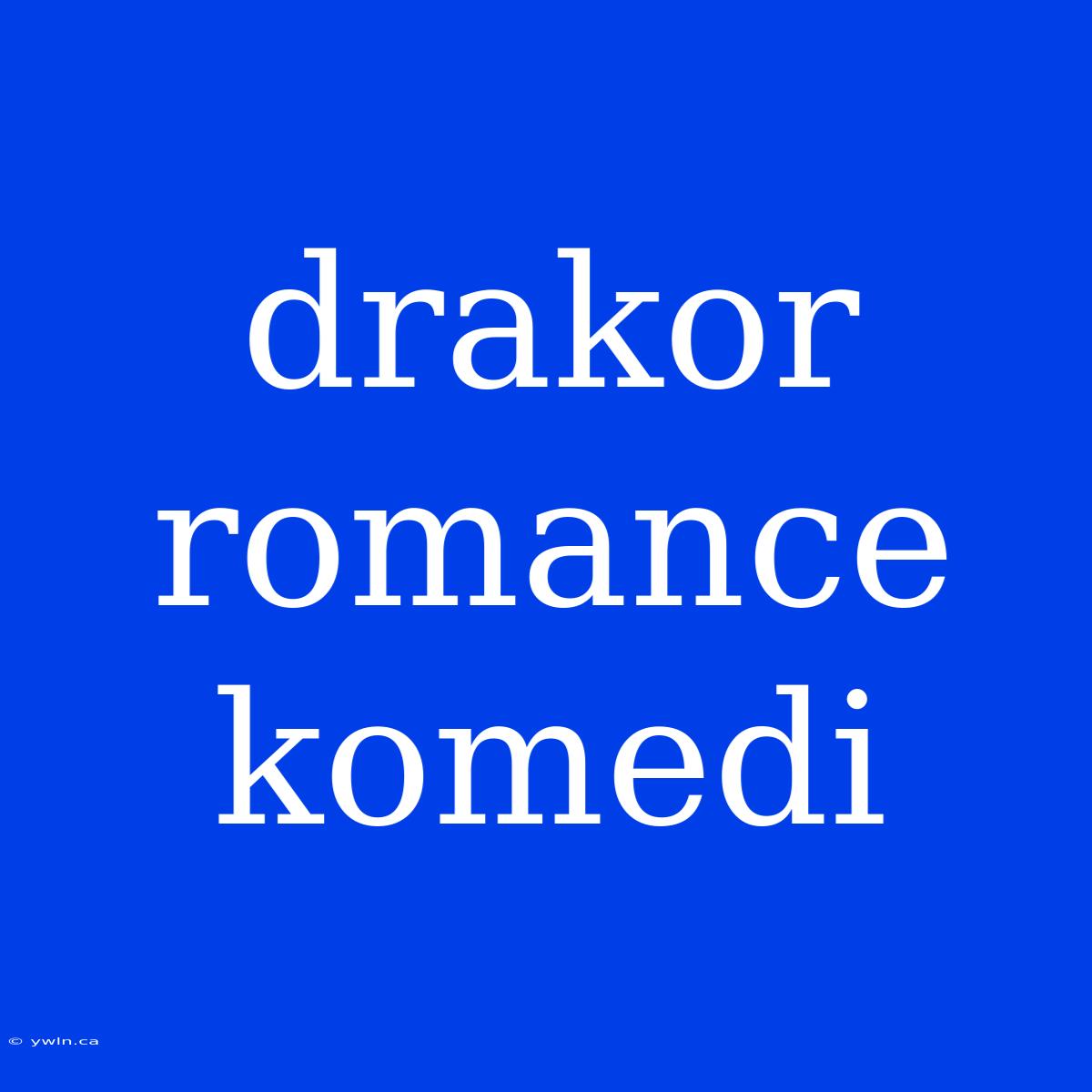 Drakor Romance Komedi