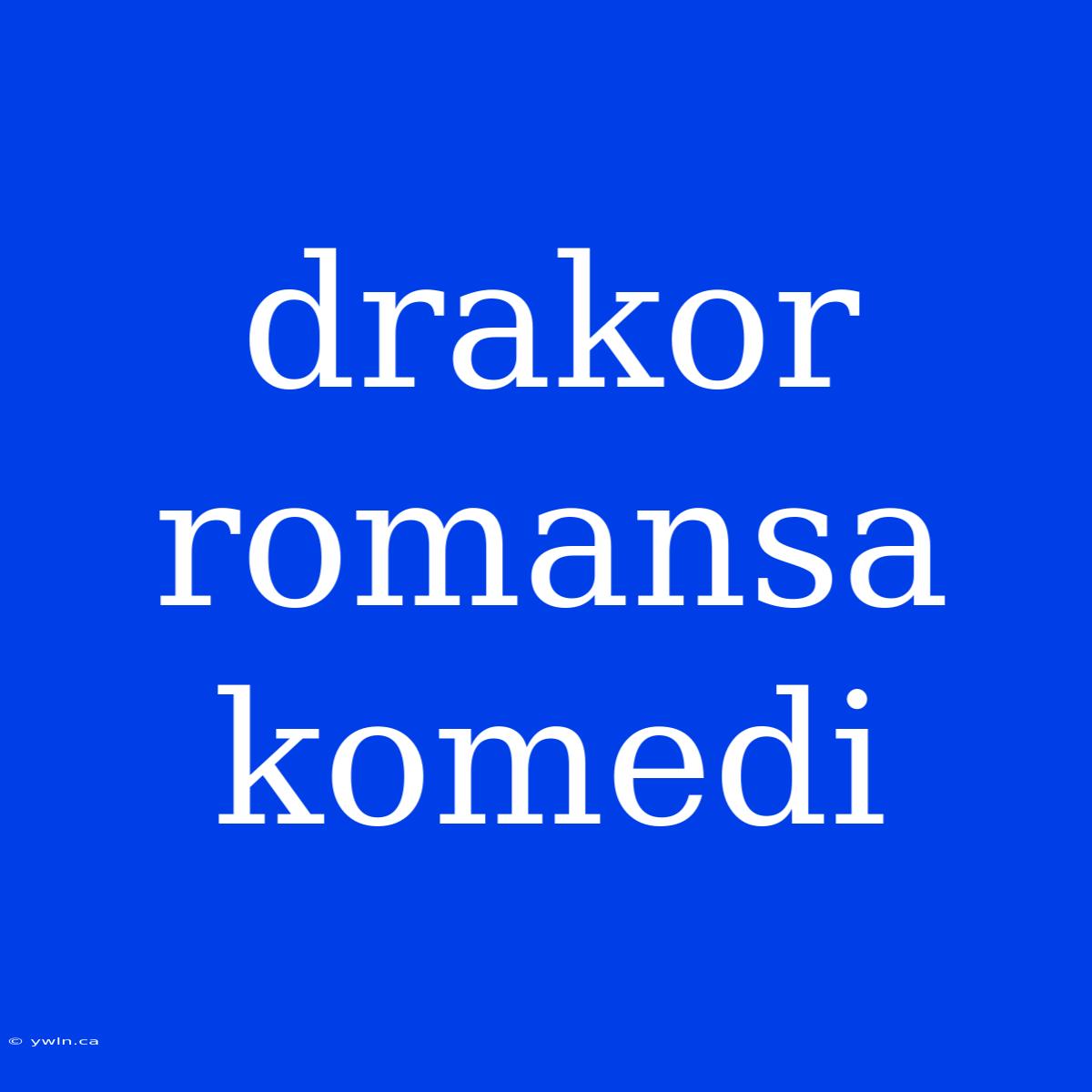 Drakor Romansa Komedi