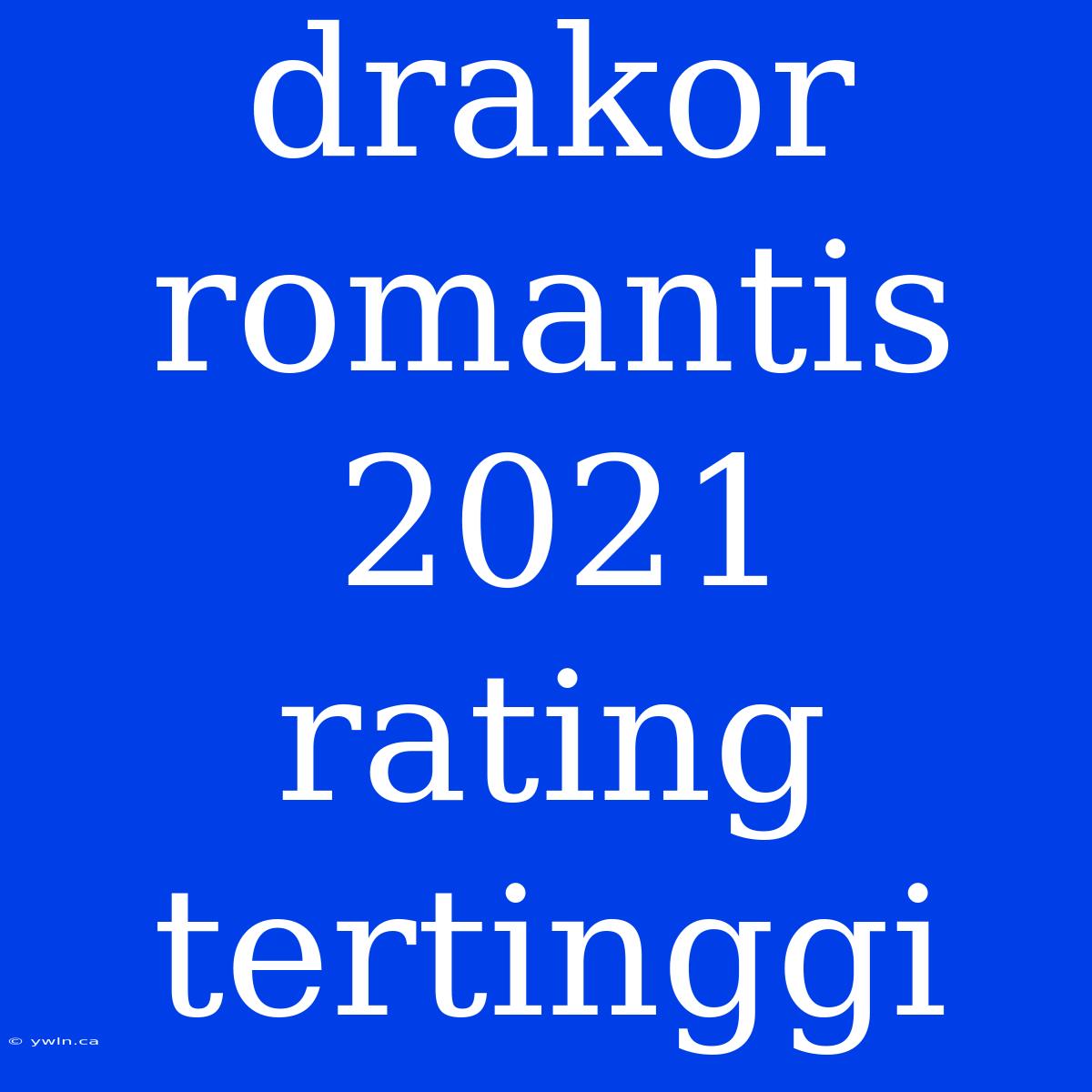 Drakor Romantis 2021 Rating Tertinggi