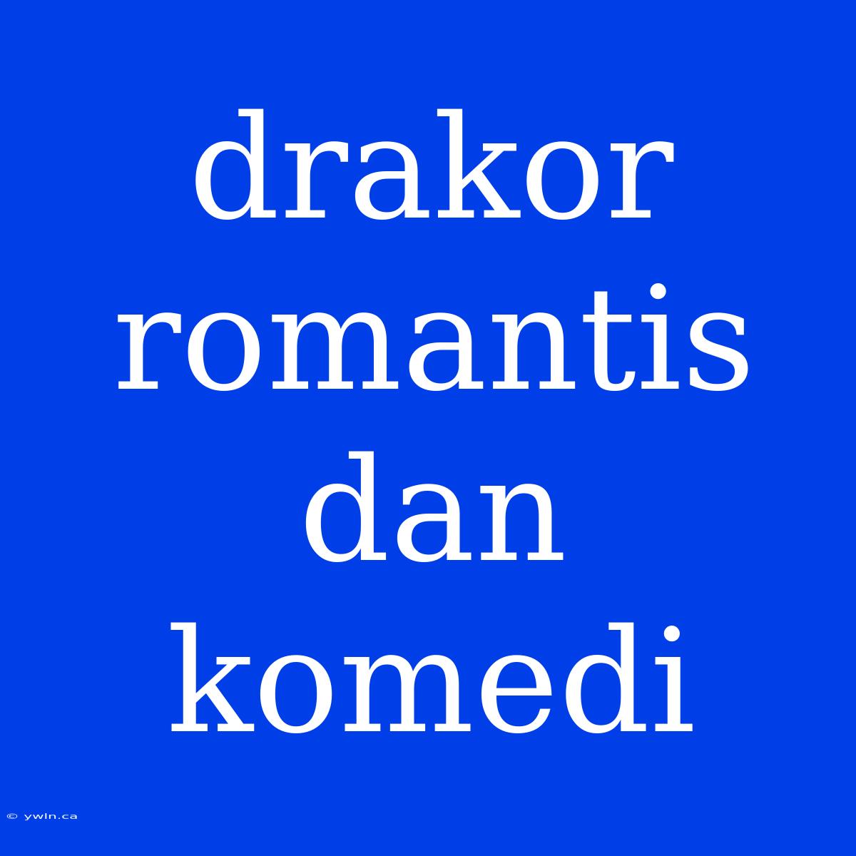 Drakor Romantis Dan Komedi