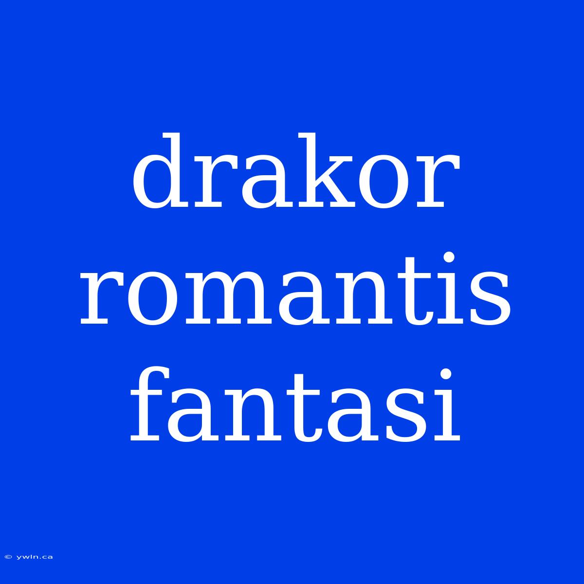 Drakor Romantis Fantasi