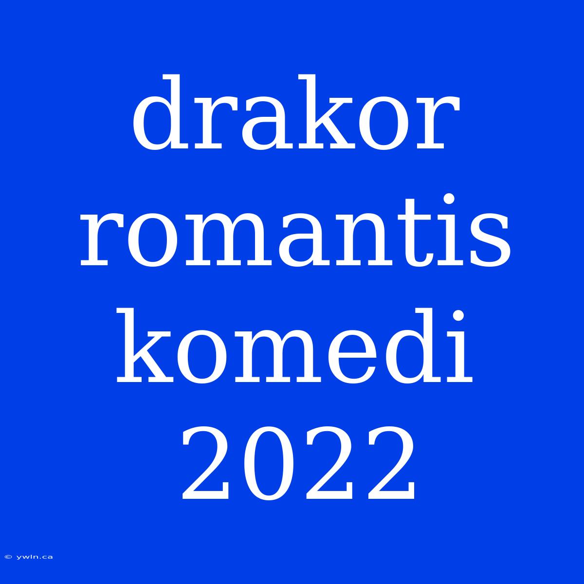 Drakor Romantis Komedi 2022