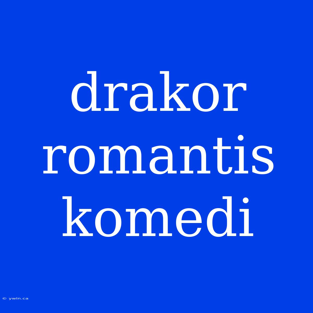 Drakor Romantis Komedi