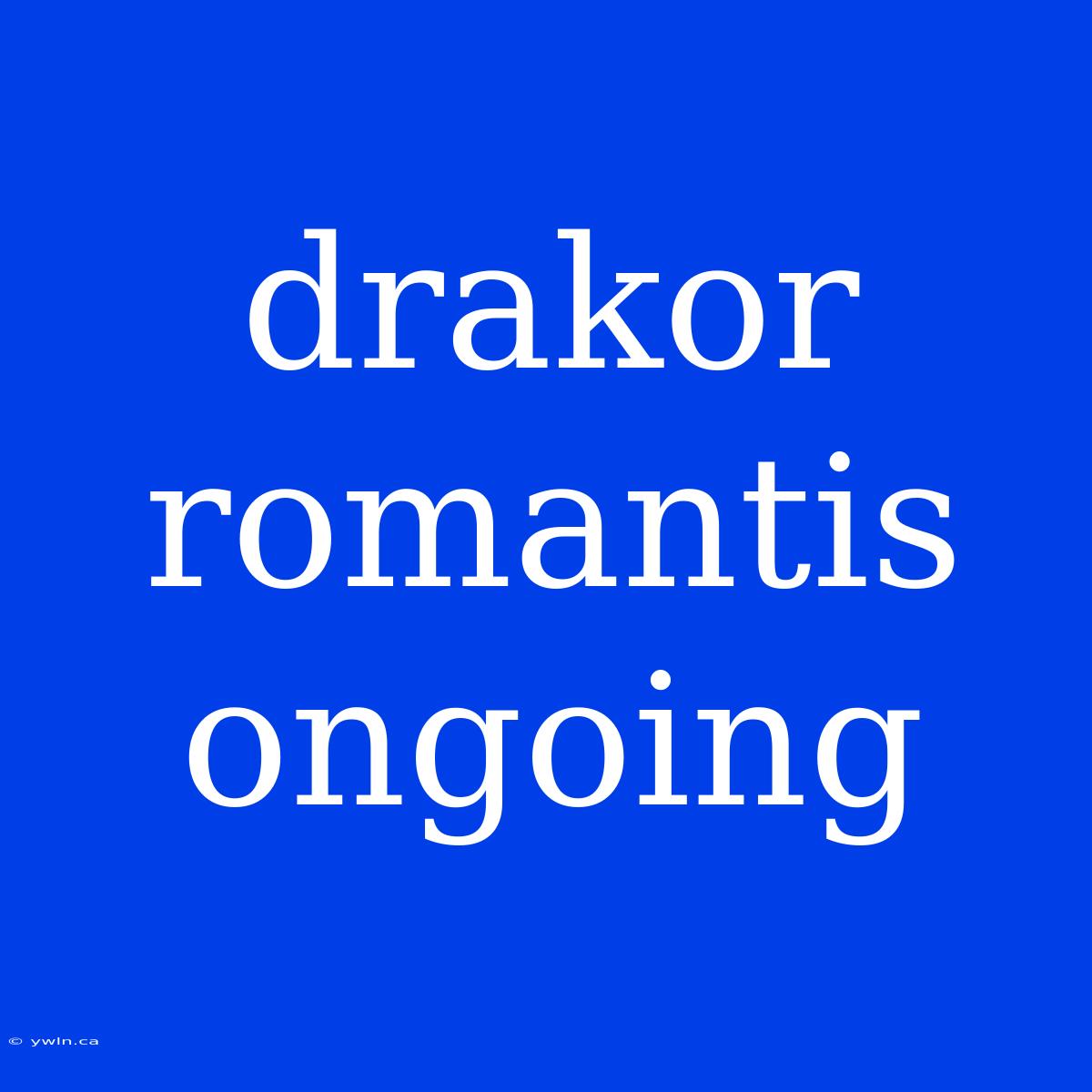 Drakor Romantis Ongoing