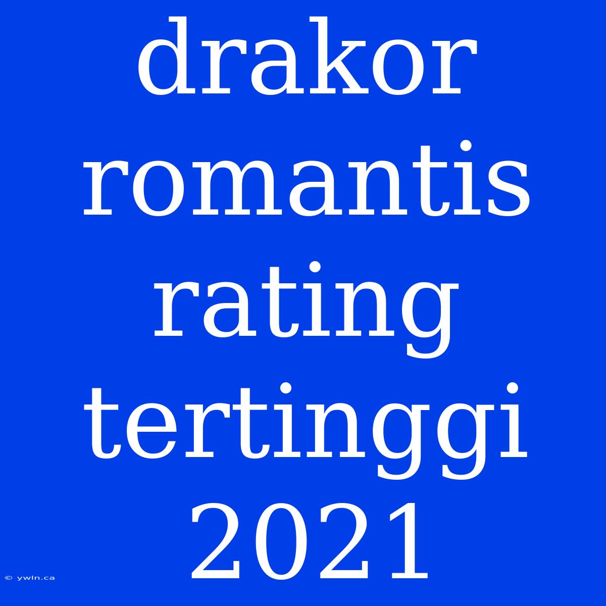 Drakor Romantis Rating Tertinggi 2021