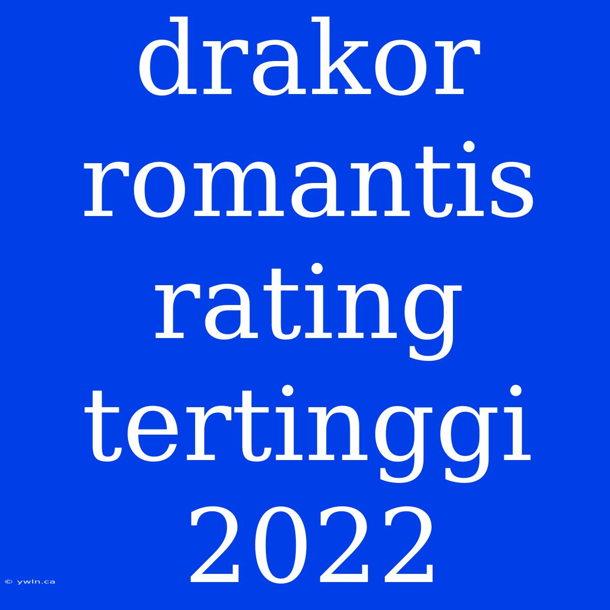 Drakor Romantis Rating Tertinggi 2022