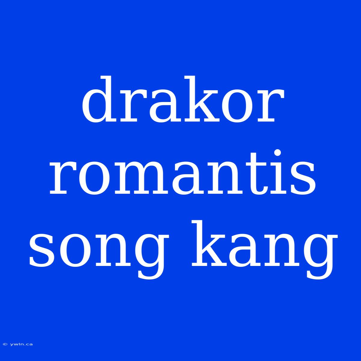 Drakor Romantis Song Kang