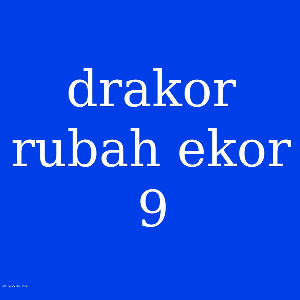 Drakor Rubah Ekor 9