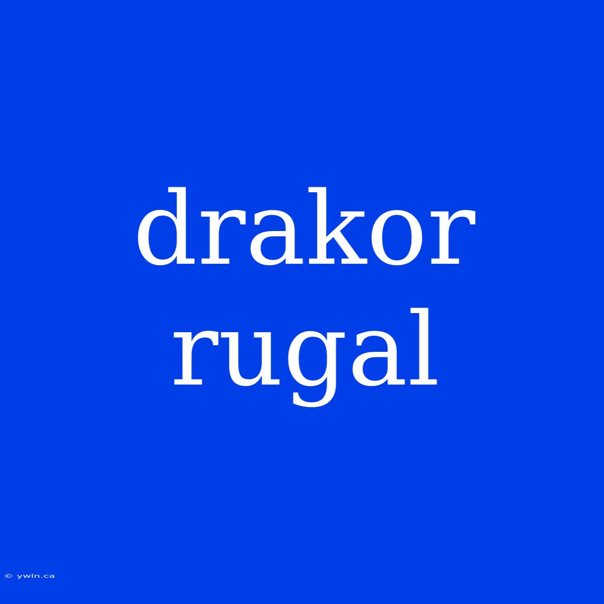 Drakor Rugal