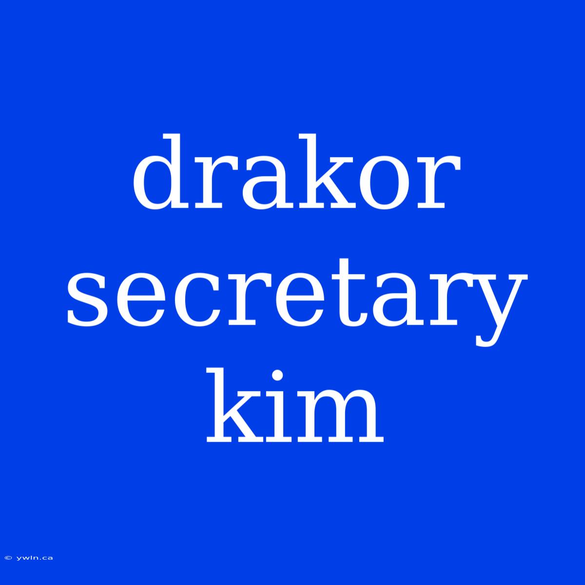 Drakor Secretary Kim