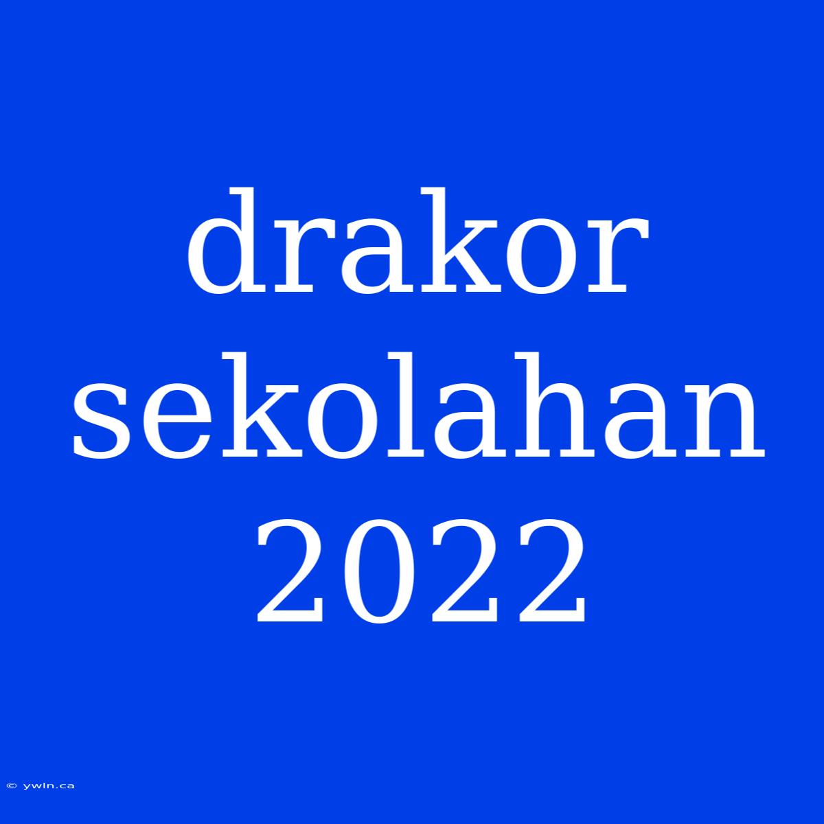 Drakor Sekolahan 2022