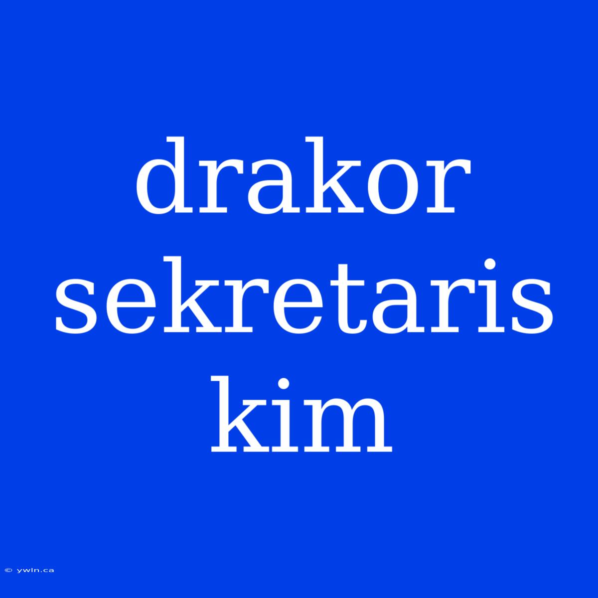 Drakor Sekretaris Kim