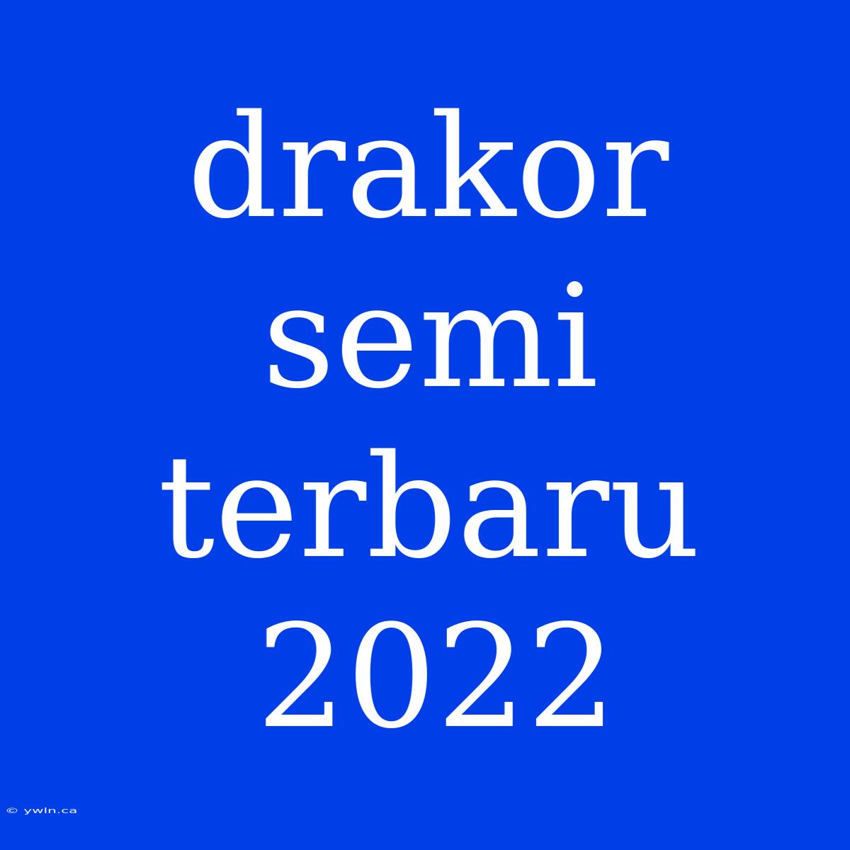 Drakor Semi Terbaru 2022