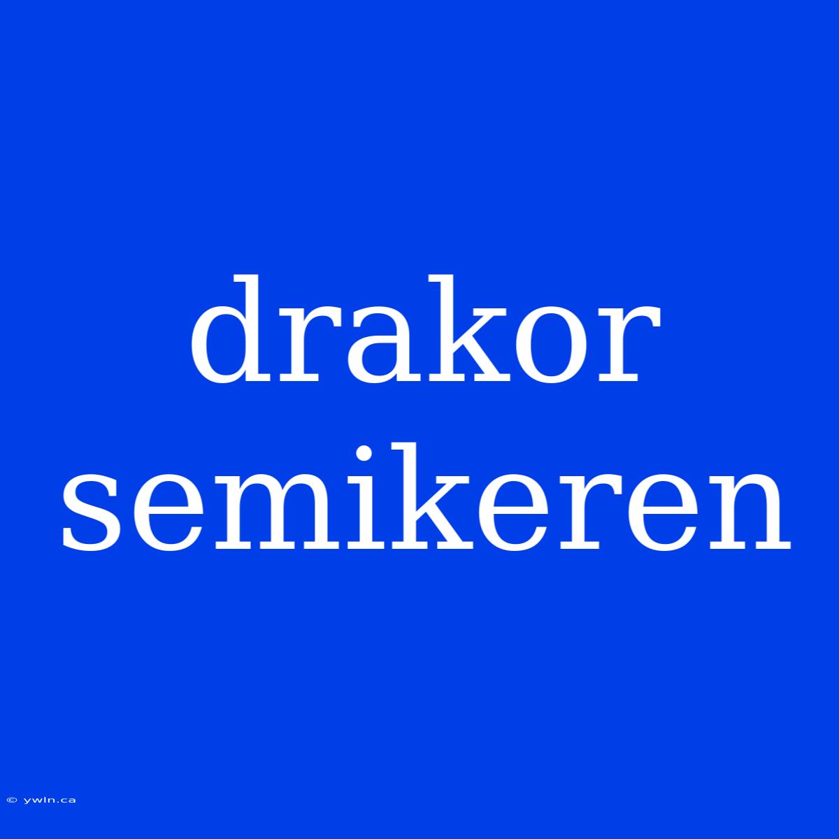 Drakor Semikeren