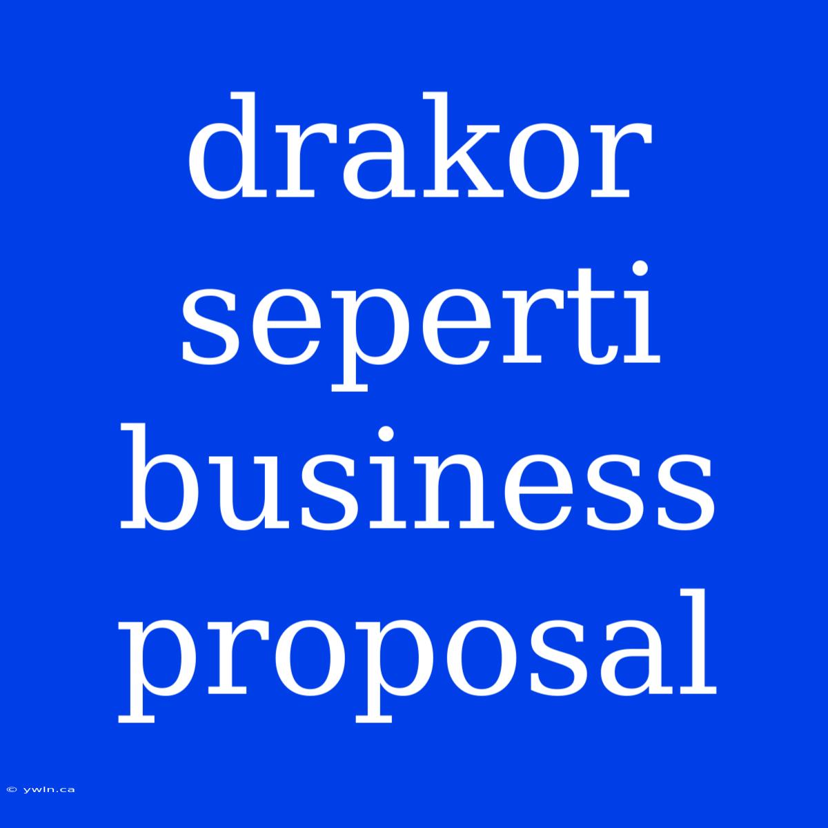 Drakor Seperti Business Proposal