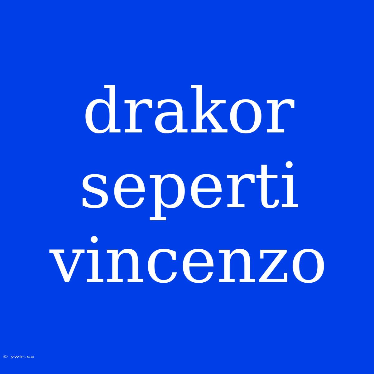 Drakor Seperti Vincenzo