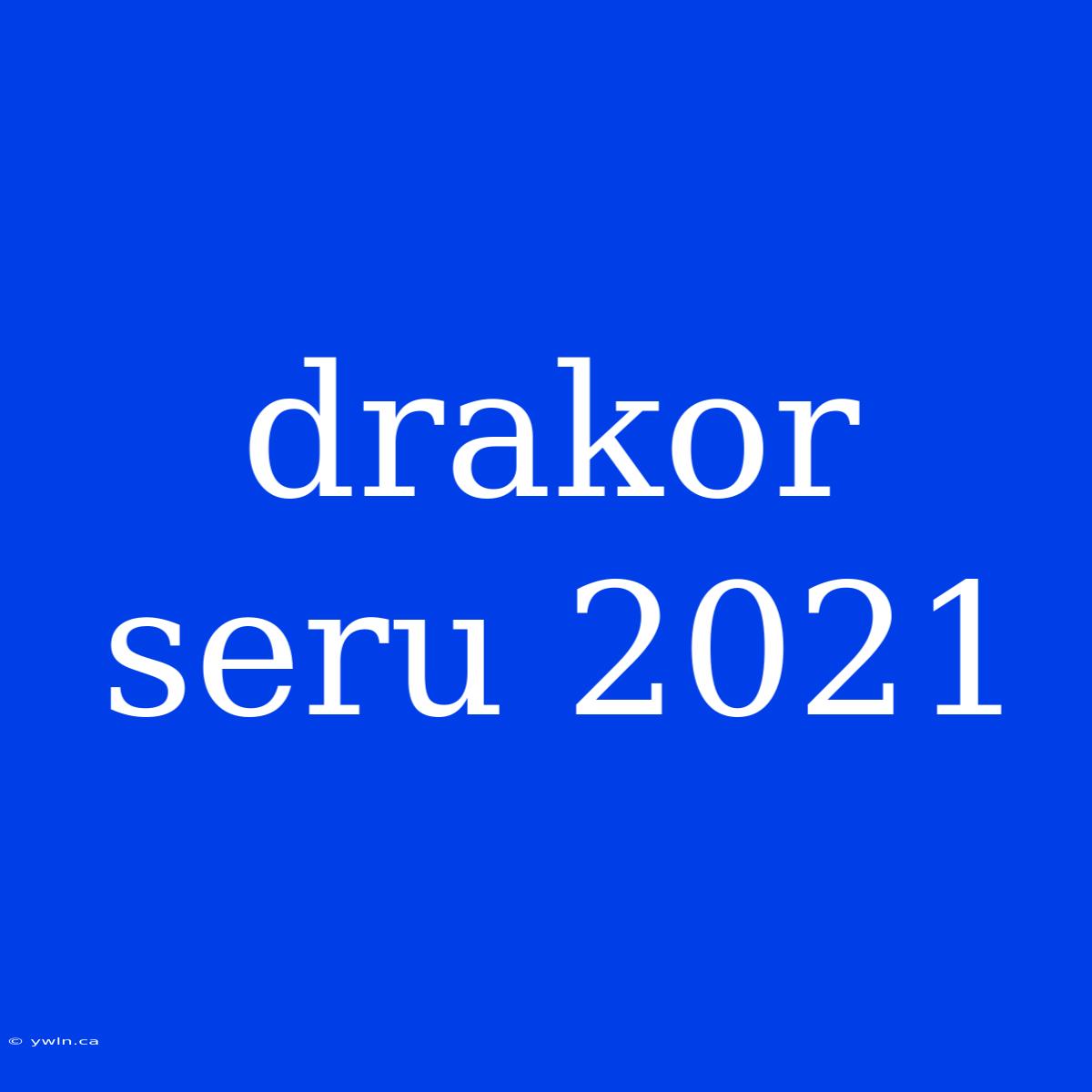 Drakor Seru 2021