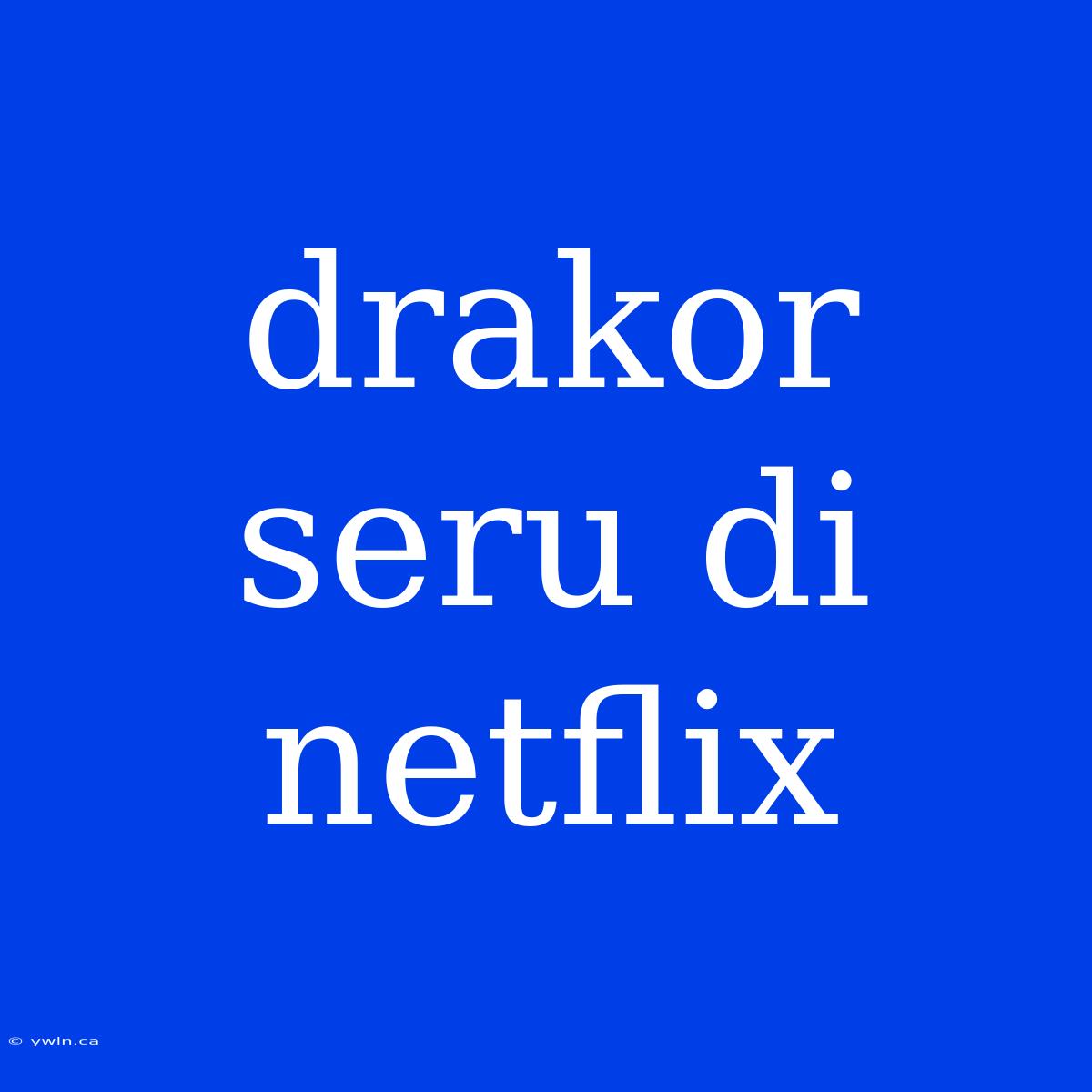 Drakor Seru Di Netflix