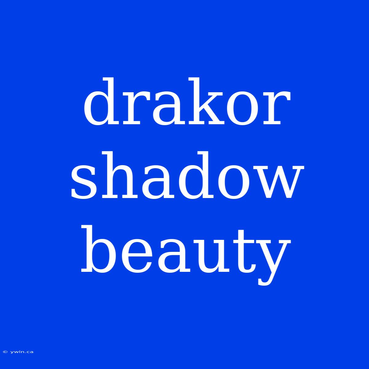 Drakor Shadow Beauty