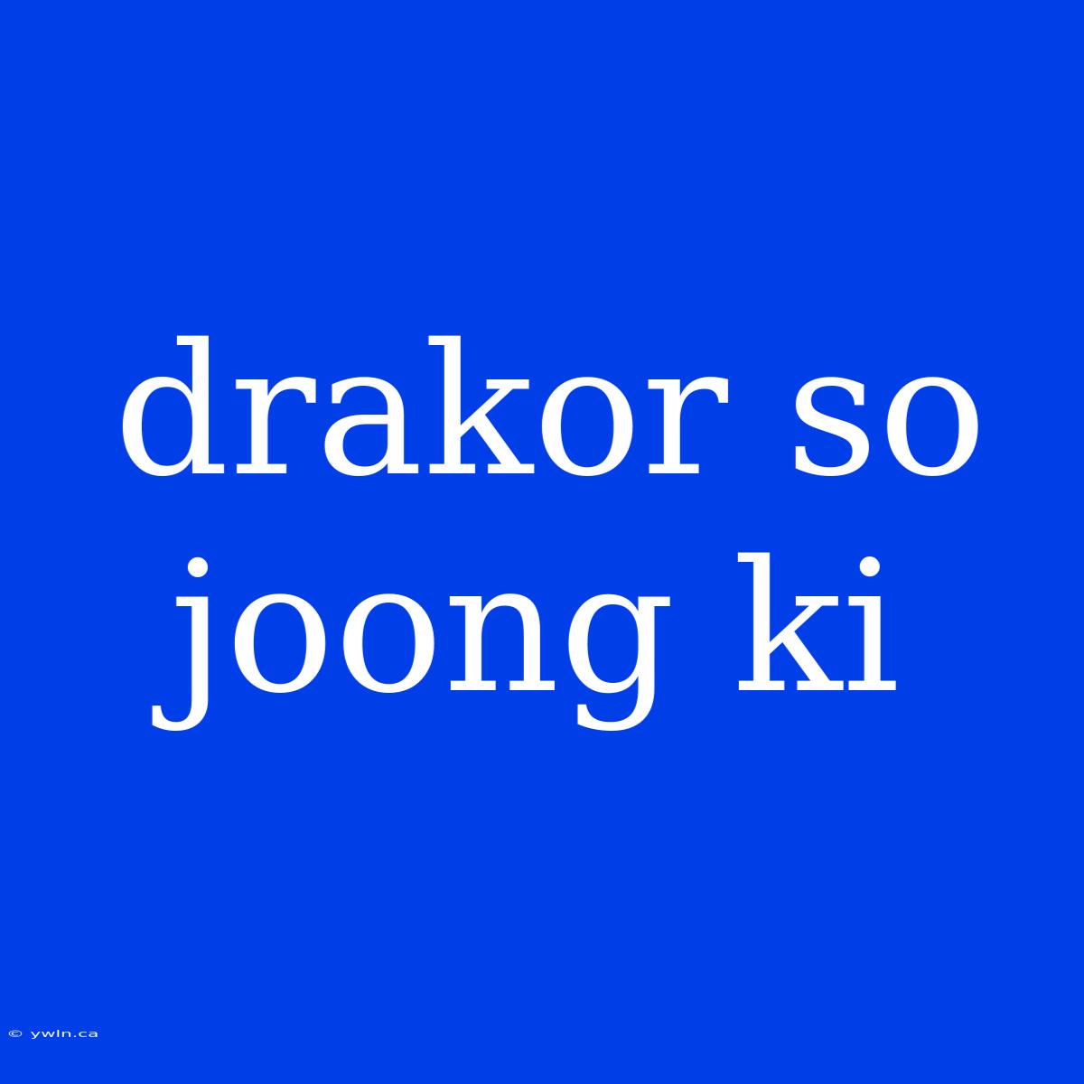 Drakor So Joong Ki