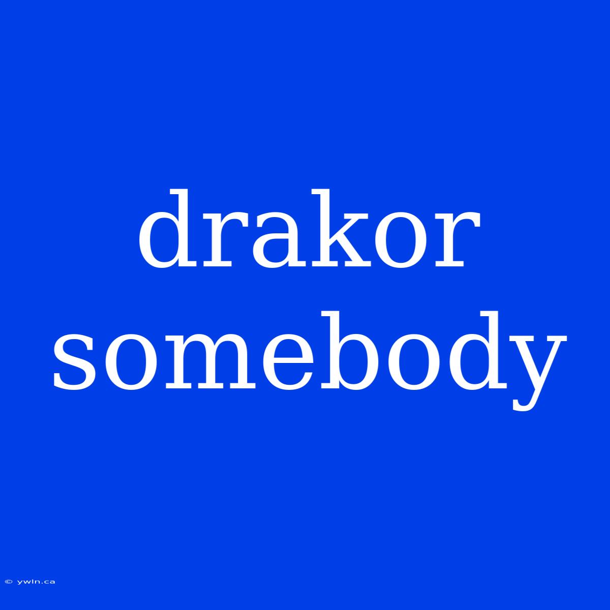 Drakor Somebody