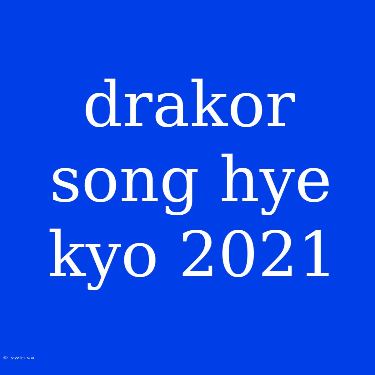 Drakor Song Hye Kyo 2021