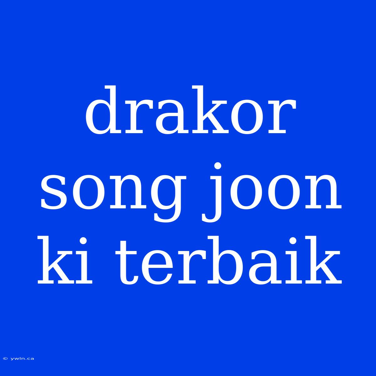 Drakor Song Joon Ki Terbaik