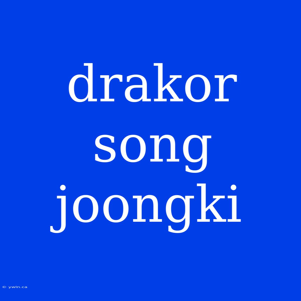 Drakor Song Joongki