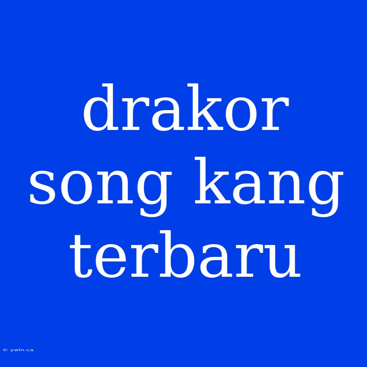 Drakor Song Kang Terbaru