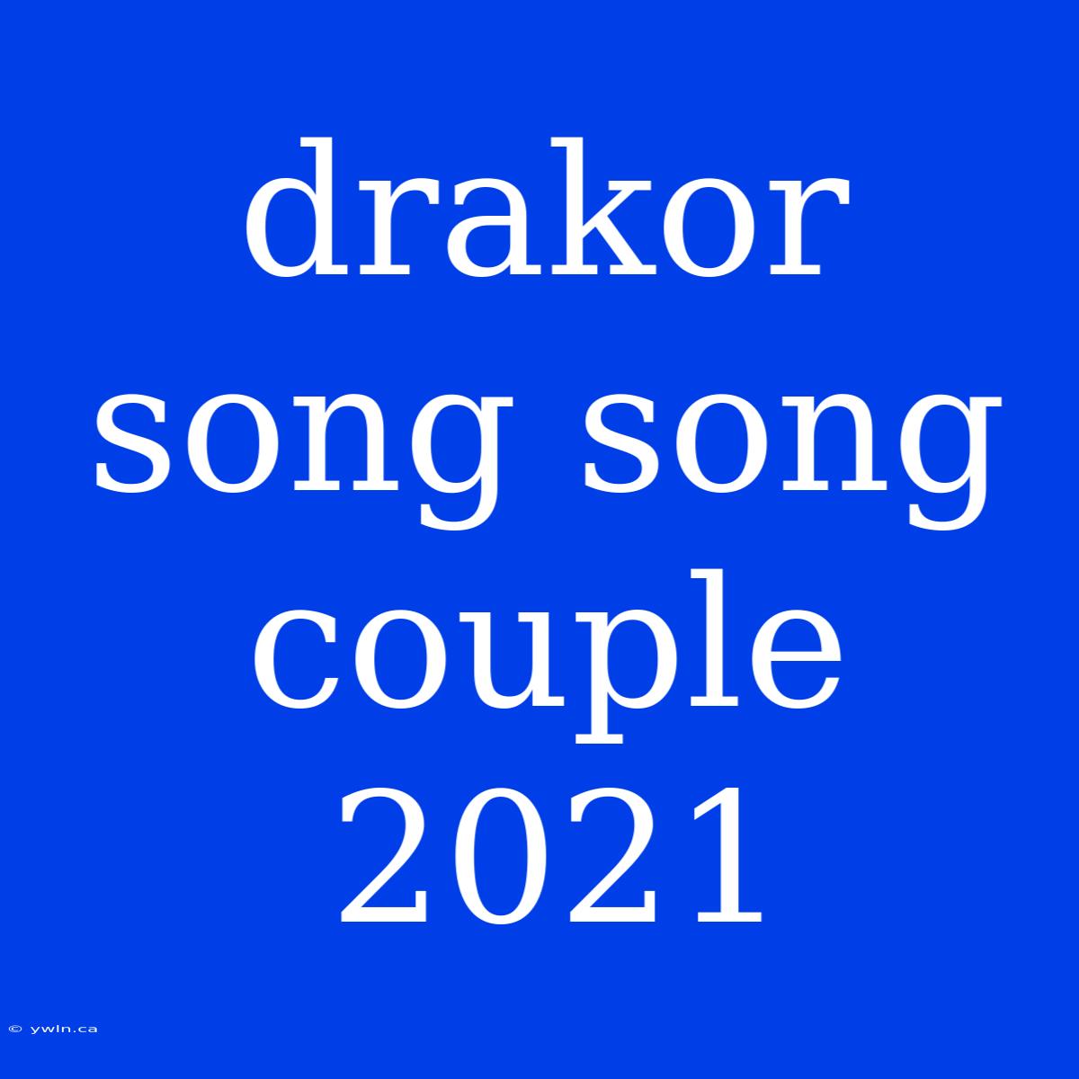 Drakor Song Song Couple 2021