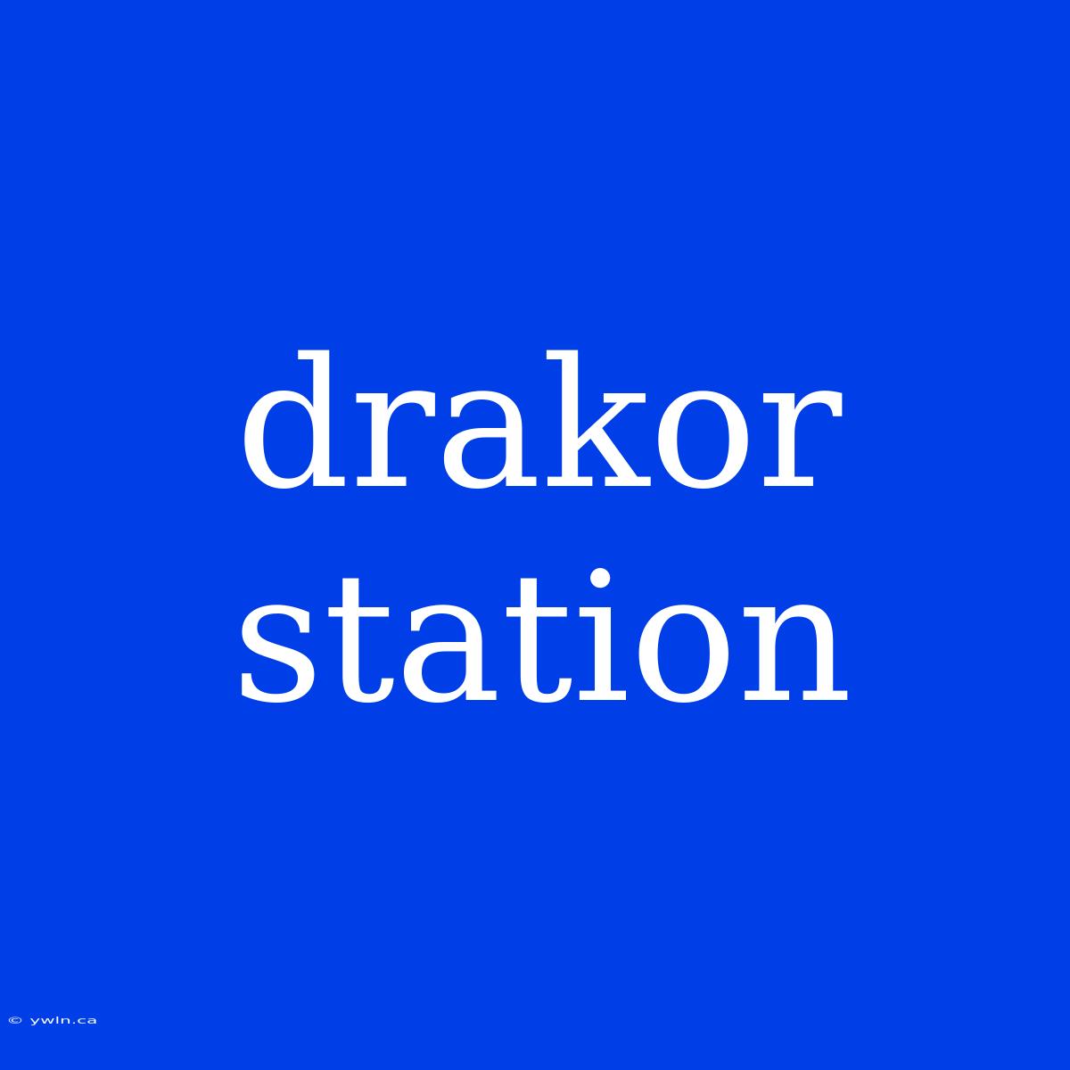 Drakor Station