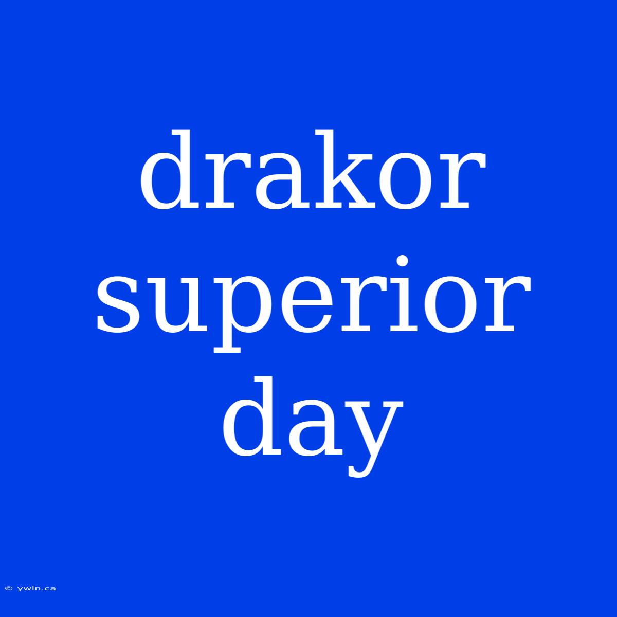 Drakor Superior Day